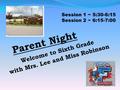Welcome to Sixth Grade with Mrs. Lee and Miss Robinson Session 1 ~ 5:30-6:15 Session 2 ~ 6:15-7:00.