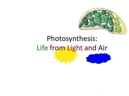 - Photosynthesis: Life from Light and Air Photosynthesis most important chemical process on Earth It provides food for virtually all organisms Photos.