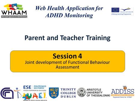 Parent and Teacher Training Web Health Application for ADHD Monitoring Session 4 Joint development of Functional Behaviour Assessment.