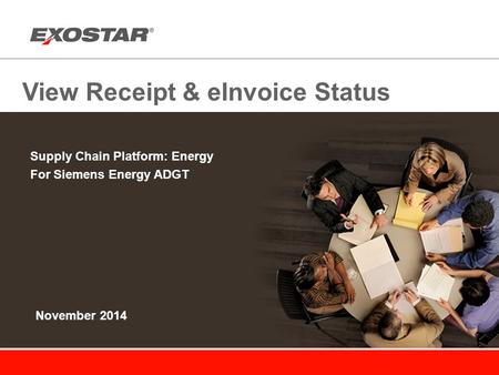 View Receipt & eInvoice Status Supply Chain Platform: Energy For Siemens Energy ADGT November 2014.