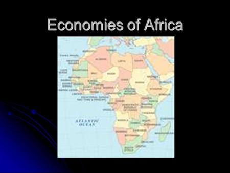 Economies of Africa. Western and Central Africa Most African countries have a history of traditional economies-economies based on age old trading customs,