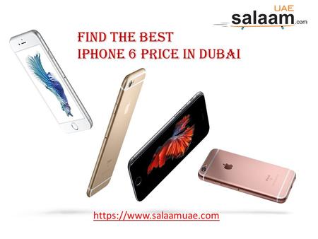 Find The Best iphone 6 price in dubai https://www.salaamuae.com.