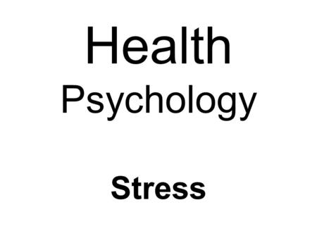 Health Psychology Stress. What is Stress? What are Stressors? Objective: Describe Stressors.