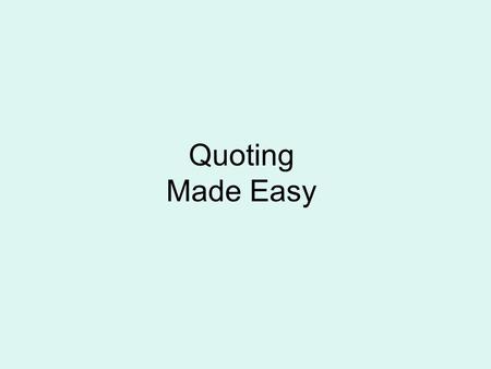 Quoting Made Easy. A well-integrated quote is a lot like a hamburger: On top you have a sentence or two of your own thought and summary, setting the context.