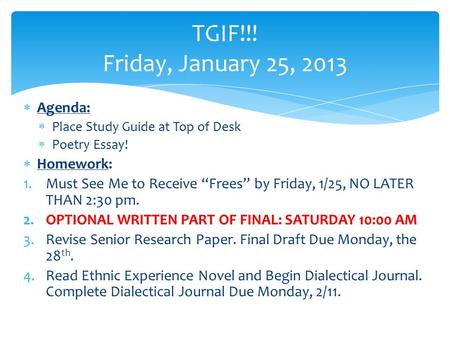  Agenda:  Place Study Guide at Top of Desk  Poetry Essay!  Homework: 1.Must See Me to Receive “Frees” by Friday, 1/25, NO LATER THAN 2:30 pm. 2.OPTIONAL.