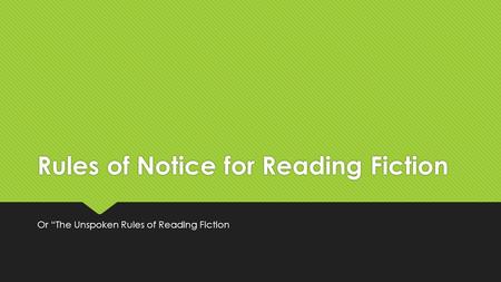 Rules of Notice for Reading Fiction Or “The Unspoken Rules of Reading Fiction.