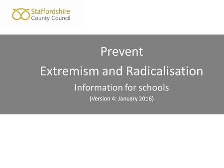 Prevent Extremism and Radicalisation Information for schools (Version 4: January 2016)