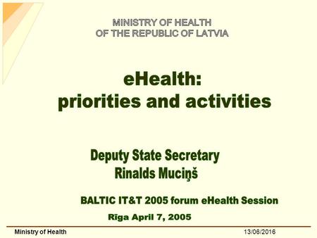 13/06/2016Ministry of Health. 13/06/2016Ministry of Health eHealth: priorities and activities 1.Priority Services and destination groups of eHealth 2.Pilot.