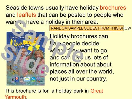Seaside towns usually have holiday brochures and leaflets that can be posted to people who want to have a holiday in their area. This brochure is for.