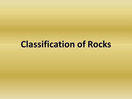 Classifying Rocks Igneous rocks are classified according to their origin, texture, and mineral composition. Origin Did it harden inside the earth or.