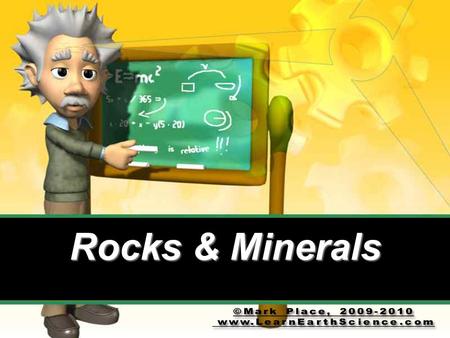 Rocks & Minerals. Minerals are the ingredients of rocks like ingredients make up a cake.