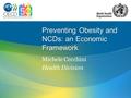 Preventing Obesity and NCDs: an Economic Framework Michele Cecchini Health Division.