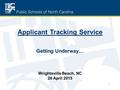 Applicant Tracking Service Getting Underway… Wrightsville Beach, NC 20 April 2015 1.