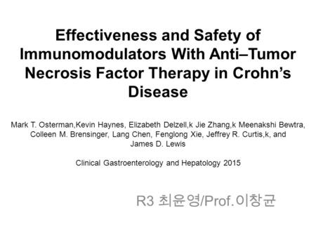 Effectiveness and Safety of Immunomodulators With Anti–Tumor Necrosis Factor Therapy in Crohn’s Disease Mark T. Osterman,Kevin Haynes, Elizabeth Delzell,k.