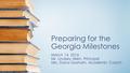 Preparing for the Georgia Milestones March 14, 2016 Mr. Lindsey Allen, Principal Mrs. Dana Goshorn, Academic Coach.