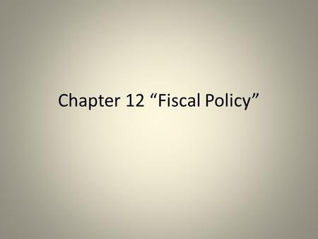 Chapter 12 “Fiscal Policy”. Fiscal policy Changes in taxes and government spending designed to affect Aggregate Demand.