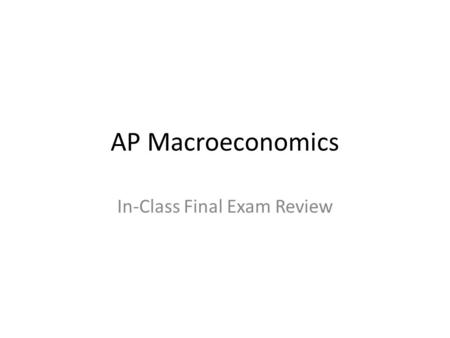 AP Macroeconomics In-Class Final Exam Review. Economic growth A sustained increase in real per capita GDP stimulate economic growth - Technological progress.