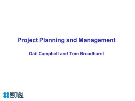 Project Planning and Management Gail Campbell and Tom Broadhurst.