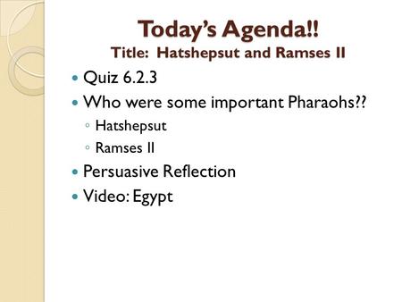 Today’s Agenda!! Title: Hatshepsut and Ramses II