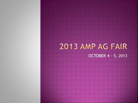 OCTOBER 4 – 5, 2013. Junior Varsity  1 st year feeder (Novice)  Destination is the “Fall Challenge” at the AMP Ag Fair  Commercial quality feed and.