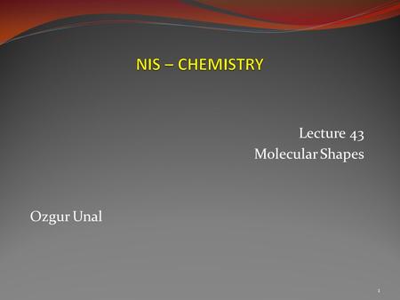 Lecture 43 Molecular Shapes Ozgur Unal 1.  Using the formula or the lewis structure of the following molecule, can you determine its three-dimensional.