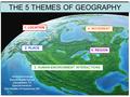 THE 5 THEMES OF GEOGRAPHY 1. LOCATION 2. PLACE 3. HUMAN-ENVIRONMENT INTERACTIONS 4. MOVEMENT 5. REGION Alison Bencivenga Benold Middle School Georgetown,