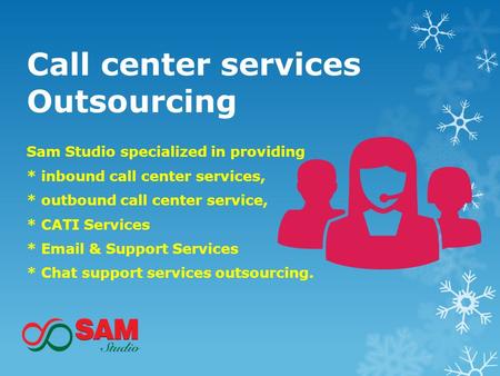 Call center services Outsourcing Sam Studio specialized in providing * inbound call center services, * outbound call center service, * CATI Services *