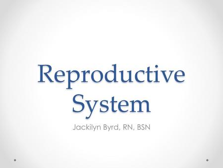 Reproductive System Jackilyn Byrd, RN, BSN. Function Produce new life Male & female o Obviously different o Both have same types of organs Sex glands.
