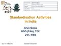Jeju, 13 – 16 May 2013Standards for Shared ICT Standardisation Activities in India Arun Golas DDG (T&A), TEC DoT, India Document No: GSC17-PLEN-81 Source: