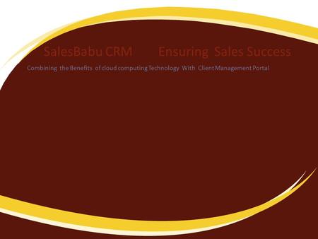 SalesBabu CRM Ensuring Sales Success Combining the Benefits of cloud computing Technology With Client Management Portal.