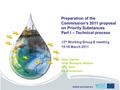 Water.europa.eu Preparation of the Commission’s 2011 proposal on Priority Substances Part I – Technical process 13 th Working Group E meeting 15-16 March.