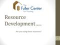 Resource Development….. Are you using these resources? 1.