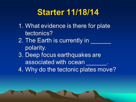 Starter 11/18/14 What evidence is there for plate tectonics?