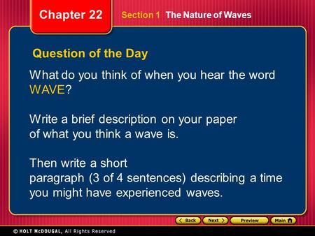 Chapter 22 Section 1 The Nature of Waves Question of the Day What do you think of when you hear the word WAVE? Write a brief description on your paper.