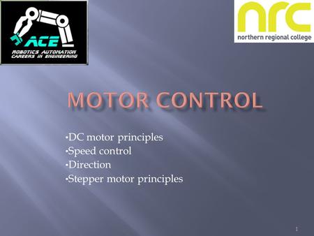 DC motor principles Speed control Direction Stepper motor principles
