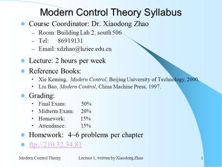 Modern Control TheoryLecture 1, written by Xiaodong Zhao1 Modern Control Theory Syllabus Course Coordinator: Dr. Xiaodong Zhao – Room: Building Lab 2,