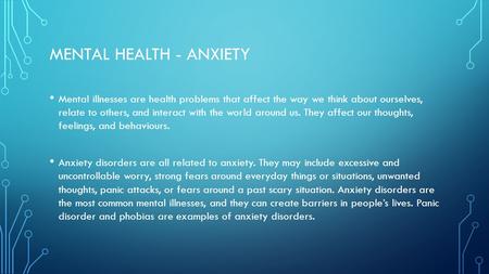 MENTAL HEALTH - ANXIETY Mental illnesses are health problems that affect the way we think about ourselves, relate to others, and interact with the world.