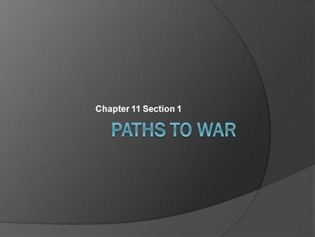 Chapter 11 Section 1 Paths to War.