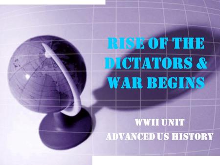 Rise of the Dictators & WAR BEGINS WWII Unit Advanced US History.