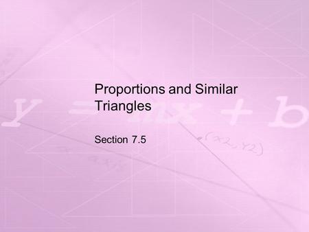 Proportions and Similar Triangles Section 7.5. Objectives Use the Triangle Proportionality Theorem and its converse.