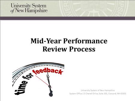 Mid-Year Performance Review Process University System of New Hampshire System Office | 5 Chenell Drive, Suite 301, Concord, NH 03301.