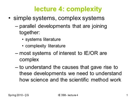Spring 2010 - ÇGIE 398 - lecture 41 lecture 4: complexity simple systems, complex systems –parallel developments that are joining together: systems literature.