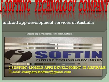 Android app development services in Australia I-SOFTINC MOMILE APPS DEVELOPMENT IN AUSTRALIS