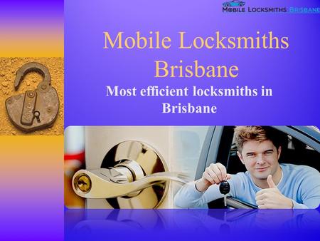 Mobile Locksmiths Brisbane Most efficient locksmiths in Brisbane.