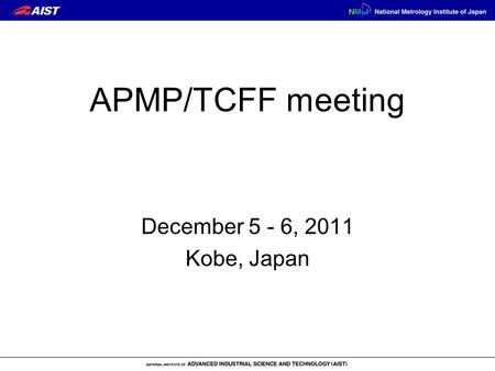 APMP/TCFF meeting December 5 - 6, 2011 Kobe, Japan.