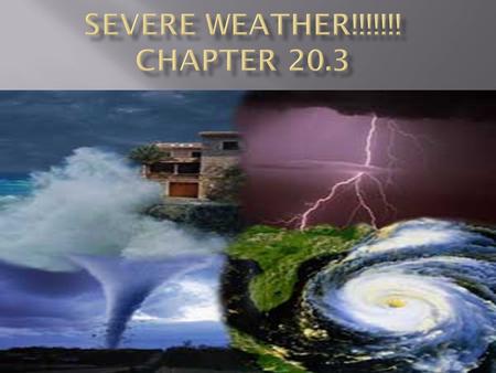 What is severe weather? Weather that poses a danger. The main types of severe weather are:ThunderstormsTornadoesHurricanes.