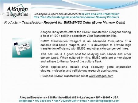 Products > Transfection Reagent for BMS/BMS2 Cells (Bone Marrow Cells) Altogen Biosystems offers the BMS2 Transfection Reagent among a host of 100+ cell.