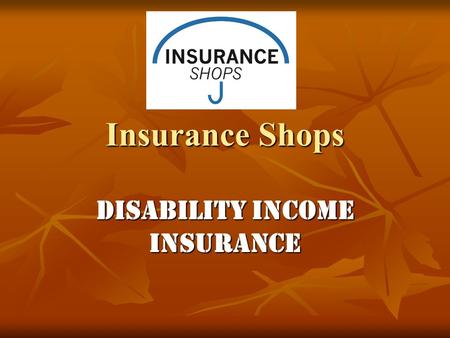 Insurance Shops Disability Income Insurance. Most People Insure Automobile $60K $60KHome $300K $300K.