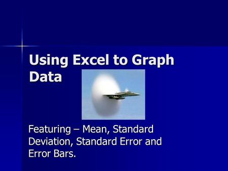 Using Excel to Graph Data Featuring – Mean, Standard Deviation, Standard Error and Error Bars.
