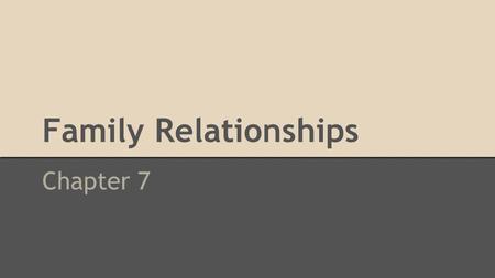 Family Relationships Chapter 7. Types of Families ● Single-Parent: Families with one parent caring for the children; common in divorced families or those.